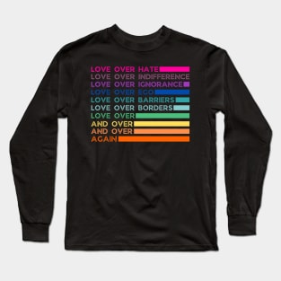 Love over hate Love over indifference Love over Ignorance Love over Ego Love over Long Sleeve T-Shirt